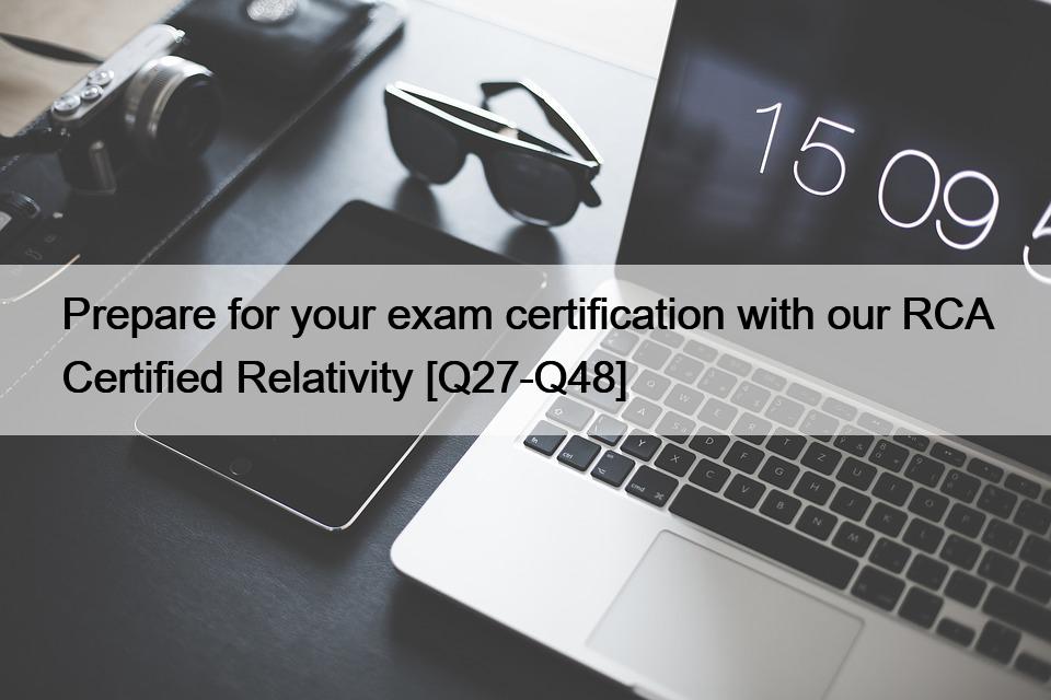 Prepare for your exam certification with our RCA Certified Relativity [Q27-Q48]
