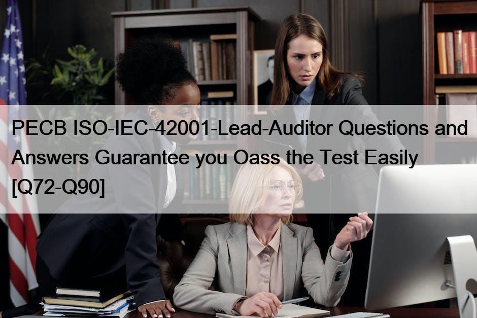 PECB ISO-IEC-42001-Lead-Auditor Questions and Answers Guarantee you Oass the Test Easily [Q72-Q90]