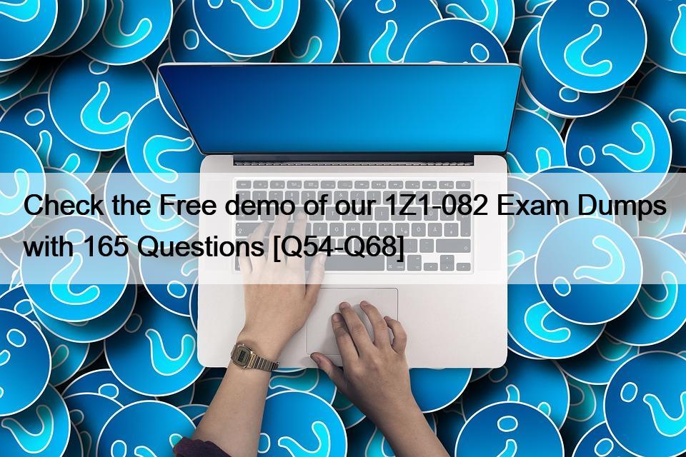 Check the Free demo of our 1Z1-082 Exam Dumps with 165 Questions [Q54-Q68]