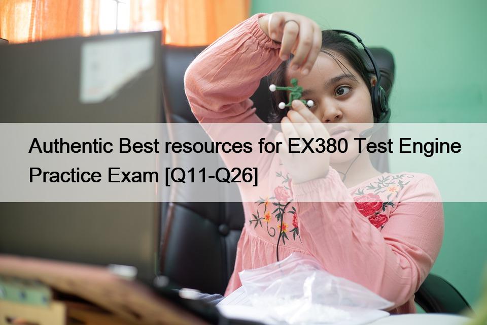 Authentic Best resources for EX380 Test Engine Practice Exam [Q11-Q26]