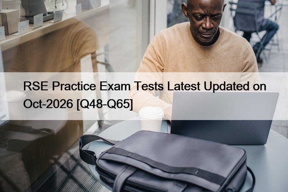 RSE Practice Exam Tests Latest Updated on Oct-2026 [Q48-Q65]